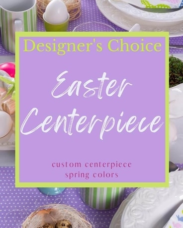 Designer's Choice - Easter Centerpiece Flower Arrangement