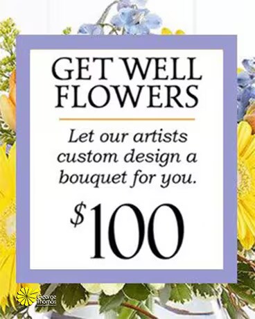 Custom Design Get Well Bouquet $100 size, inches height and inches wide.