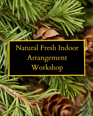 Natural Fresh Indoor Arrangement Workshop