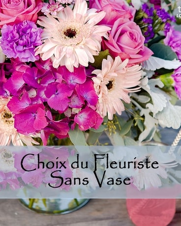 Choix du fleuriste ( sans vase) Flower Arrangement