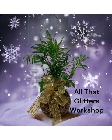 All That Glitters Workshop: November 30, 2023 Flower Arrangement