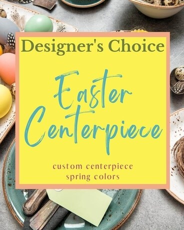Designer's Choice - Easter Centerpiece Flower Arrangement