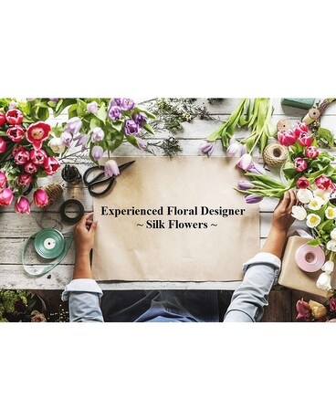 Experienced Floral Designer - Silk Flowers Flower Arrangement
