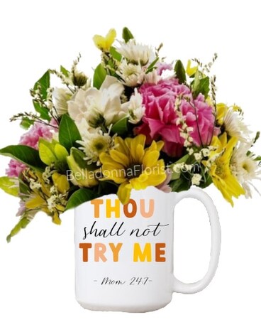 Thou Shall Not .... Mom 24:7  Mug Flower Arrangement