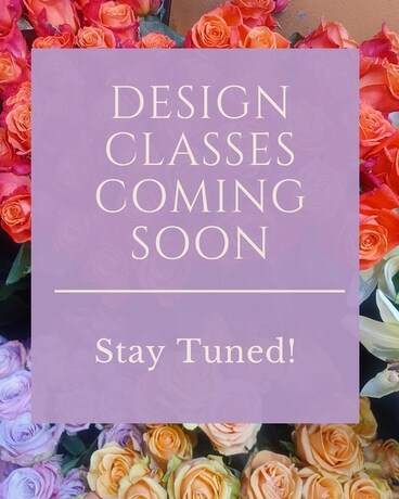 Classes Coming Soon Flower Arrangement
