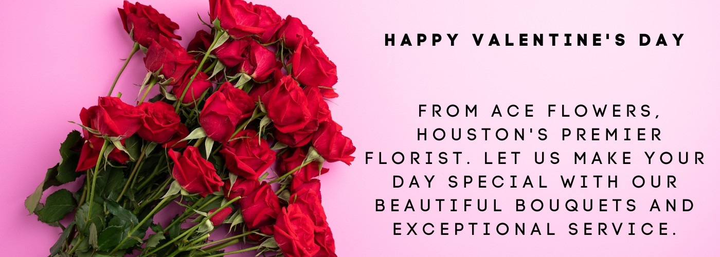 Houston Florist, Ace Flowers, Valentine's Day Flowers, Red Roses, Bouquets, Romantic Arrangements, Same Day Delivery, Best Florist in Houston, Premium Flowers, Expertly Arranged, Top Rated Florist in Houston, Trustworthy and Professional Florist, Order Online, Delivery to all Houston Area