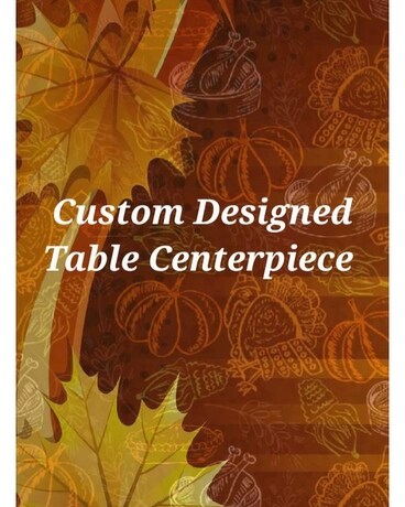 Custom Designed Thanksgiving Centerpiece Flower Arrangement