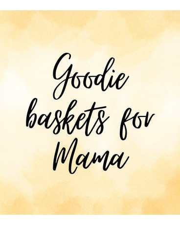 Goodie Baskets for Mama Gift Basket
