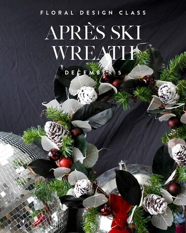 APRES SKI WREATH // 12.05 Flower Arrangement