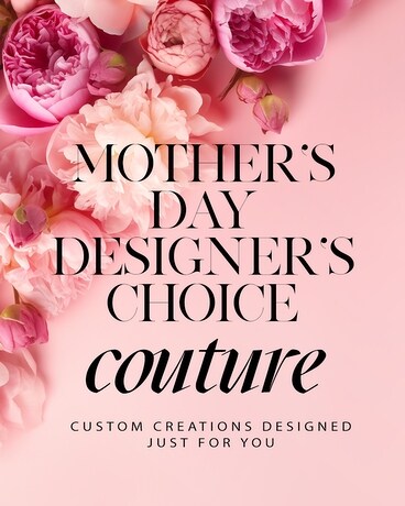 Mother's Day Designer's Choice Flowers // COUTURE Flower Arrangement